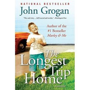 The Longest Trip Home: A Memoir -- John Grogan